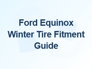 Ford Equinox Winter Tire Fitment Specifications