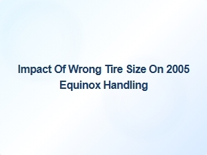 How Wrong Tire Sizes Affect Your Equinox's Handling