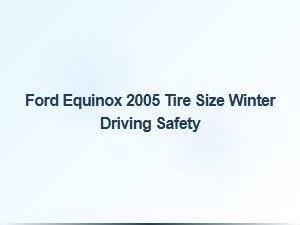 Ford Equinox Tire Safety for Winter Conditions