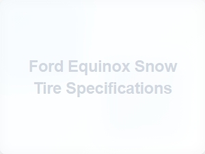 Ford Equinox Snow Tire Specifications and Sizing Guide