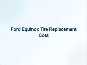 Ford Equinox Tire Replacement Costs and Size Information