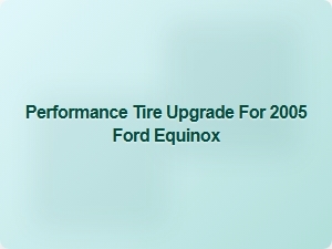 Enhancing Your Ford Equinox with Performance Tires