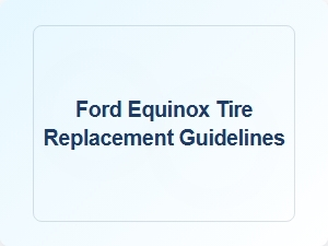 Ford Equinox Tire Replacement and Installation Guidelines